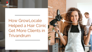 How GrowLocale Helped a Hair Clinic Get More Clients in Trivandrum